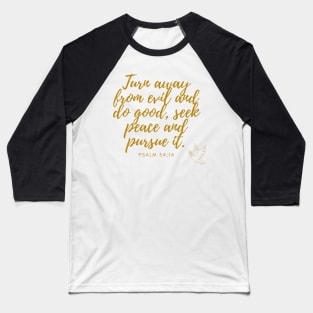 Psalm 34:14 Turn away from evil and do good, seek peace and pursue it. Gold on Black Baseball T-Shirt